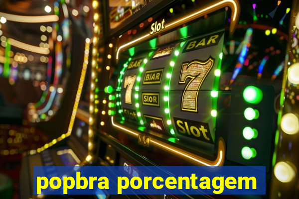 popbra porcentagem